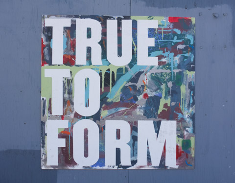 graffiti signs by Nigel Smith, with words that say true to form