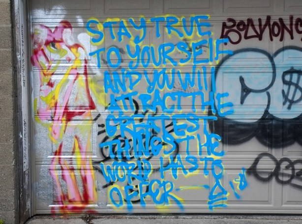 graffiti, words painted in an alley, Stay true to yourself and you will attract the greatest things the world has to offer